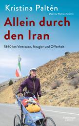 Allein durch den Iran - 1840 km Vertrauen, Neugier und Offenheit