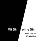 Erwin Ilias: Mit Sinn / ohne Sinn 