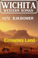 B. M. Bower: Einsames Land: Wichita Western Roman 172 
