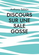 Anthony Salaün: Discours sur une sale gosse 