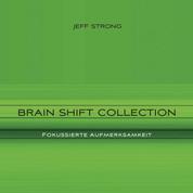 Brain Shift Collection - Fokussierte Aufmerksamkeit - Power-Rhythmen für Heilung & Klarheit
