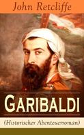John Retcliffe: Garibaldi (Historischer Abenteuerroman) 