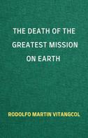 Rodolfo Martin Vitangcol: The Death of the Greatest Mission on Earth 