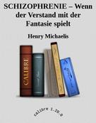 Henry Michaelis: SCHIZOPHRENIE – Wenn der Verstand mit der Fantasie spielt ★★★★