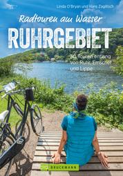 Radtouren am Wasser Ruhrgebiet - 30 leichte Touren auf verkehrsarmen Wegen entlang von Ruhr, Emscher und Lippe