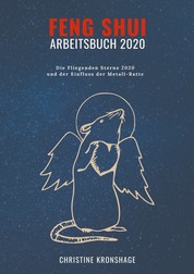 Feng Shui Arbeitsbuch 2020 - Die Fliegenden Sterne 2020 und der Einfluss der Metall-Ratte