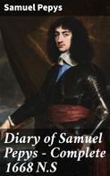 Samuel Pepys: Diary of Samuel Pepys — Complete 1668 N.S 