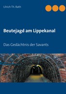 Ulrich Th. Rath: Beutejagd am Lippekanal 