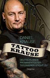 Tattoo Krause - Deutschlands prominentester Tätowierer sticht zu