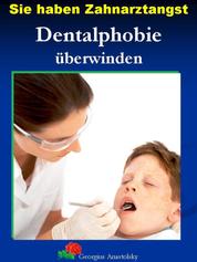 Sie haben Zahnarztangst - Dentalphobie überwinden
