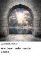 Gabi Sommer: Wanderer zwischen den Zeiten 