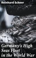 Reinhard Scheer: Germany's High Seas Fleet in the World War 