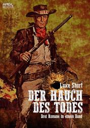 DER HAUCH DES TODES - Drei Western-Romane in einem Band!