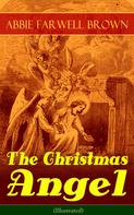 Abbie Farwell Brown: The Christmas Angel (Illustrated) 