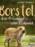 Lothar Streblow: Borstel, der Frischling vom Eichwald 