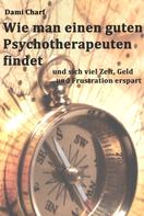 Dami Charf: Wie man einen guten Psychotherapeuten findet und sich viel Zeit, Geld und Frustration erspart ★★★★