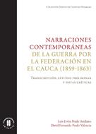 Luis Ervin Prado Arellano: Narraciones contemporáneas de la guerra por la Federación en el Cauca (1859-1863) 