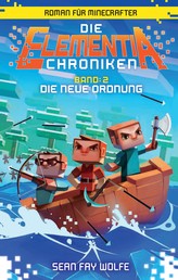 Die Elementia-Chroniken: Die neue Ordnung - Roman für Minecrafter