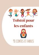 Leo Tolstoi: Tolstoï pour les enfants : 98 Contes et Fables 