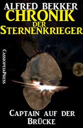 Chronik der Sternenkrieger 1 - Captain auf der Brücke - Science Fiction Abenteuer
