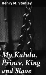 My Kalulu, Prince, King and Slave - A Story of Central Africa