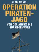 Alain Felkel: Operation Piratenjagd. Von der Antike bis zur Gegenwart ★★★★