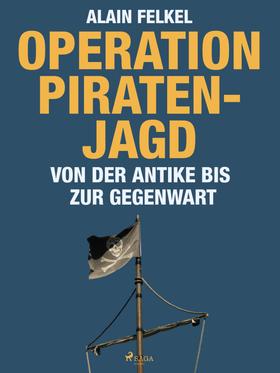 Operation Piratenjagd. Von der Antike bis zur Gegenwart