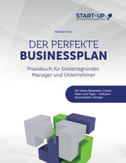 Der perfekte Businessplan - Praxisbuch für Existenzgründer, Manager und Unternehmer: Mit vielen Beispielen, Checklisten und Tipps - Inklusive Businessplan-Vorlage