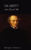 John Stuart Mill: On Liberty (Serapis Classics) 