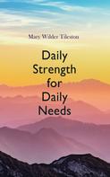 Mary Wilder Tileston: Daily Strength for Daily Needs 