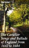 Various: The Cavalier Songs and Ballads of England from 1642 to 1684 