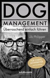 DOG Management. Überraschend einfach führen - Für Chefs, Mitarbeiter ... und Hundehalter