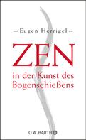 Eugen Herrigel: Zen in der Kunst des Bogenschießens 