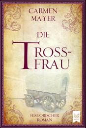 Die Trossfrau - Historischer Roman