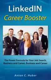 LinkedIN Career Booster - The Power Formula for Your Job Search, Business and Career