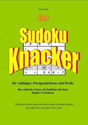 Der Sudoku-Knacker - Das einfache Lösen von Sudokus mit dem Duplex-Verfahren für Anfänger, Fortgeschrittene und Profis.