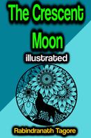Rabindranath Tagore: The Crescent Moon illustrated 