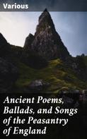 Various: Ancient Poems, Ballads, and Songs of the Peasantry of England 