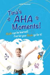 Tina's Aha Moments! - Math can be learned. Just let your brain go for it!