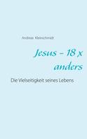 Andreas Kleinschmidt: Jesus - 18 x anders 