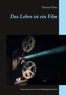 Thomas Christ: Das Leben ist ein Film 