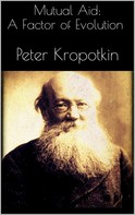 Peter Kropotkin: Mutual Aid: A Factor of Evolution 
