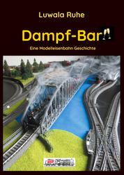 Dampf-Bar - Eine Modelleisenbahn Geschichte