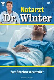 Zum Sterben verurteilt? - Notarzt Dr. Winter 71 – Arztroman