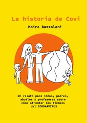 La historia de CoVi - Un relato para niños, padres, abuelos y profesores sobre cómo afrontar los tiempos del CORONAVIRUS