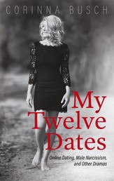 My Twelve Dates - Online Dating, Male Narcissism, and Other Dramas