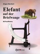Jürgen Borchert: Elefant auf der Briefwaage 