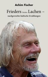 Frieders letztes Lachen - nachgereichte baltische Erzählungen