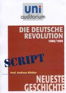 Andreas R: Die Deutsche Revolution 1989/1990 