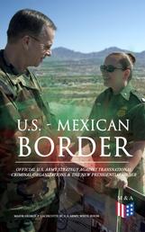 U.S. - Mexican Border: Official U.S. Army Strategy Against Transnational Criminal Organizations & The New Presidential Order - Preventing Criminal Organizations, International Trafficking & Enhancing Public Safety in the Interior of the United States